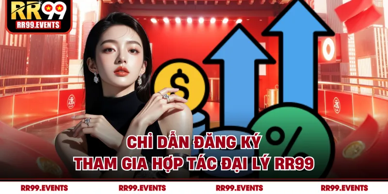 Chỉ dẫn đăng ký tham gia hợp tác đại lý RR99