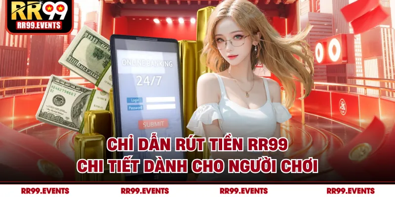 Chỉ dẫn rút tiền RR99 chi tiết dành cho người chơi