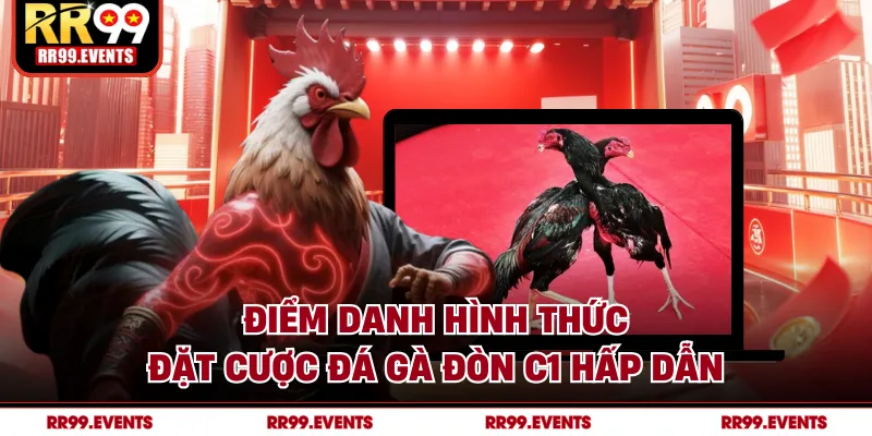 Điểm danh hình thức đặt cược đá gà đòn C1 hấp dẫn