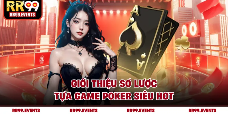 Giới thiệu sơ lược tựa game Poker siêu hot