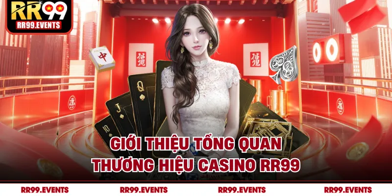 Giới thiệu tổng quan thương hiệu casino RR99
