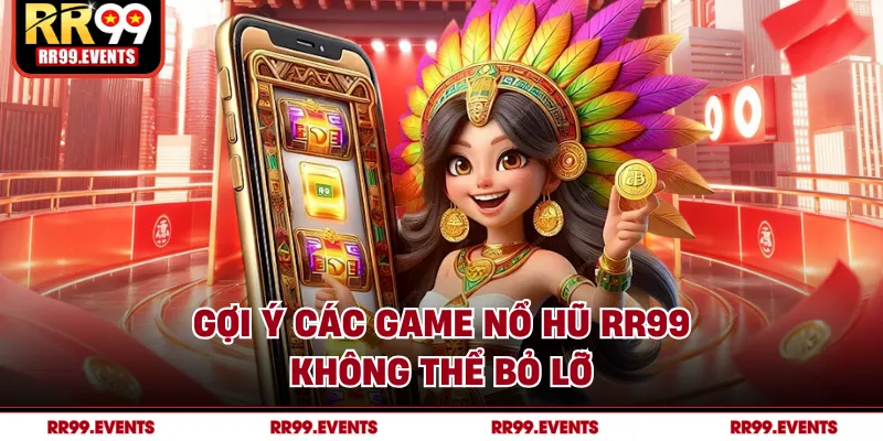 Gợi ý các game nổ hũ RR99 không thể bỏ lỡ