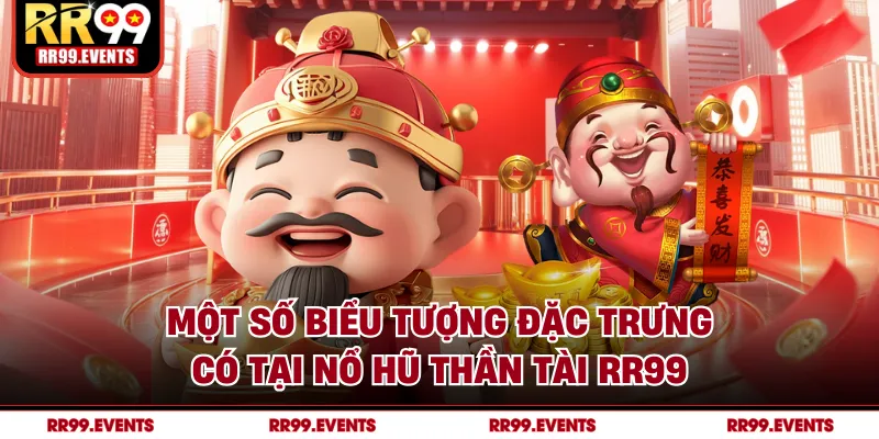 Một số biểu tượng đặc trưng có tại nổ hũ thần tài RR99
