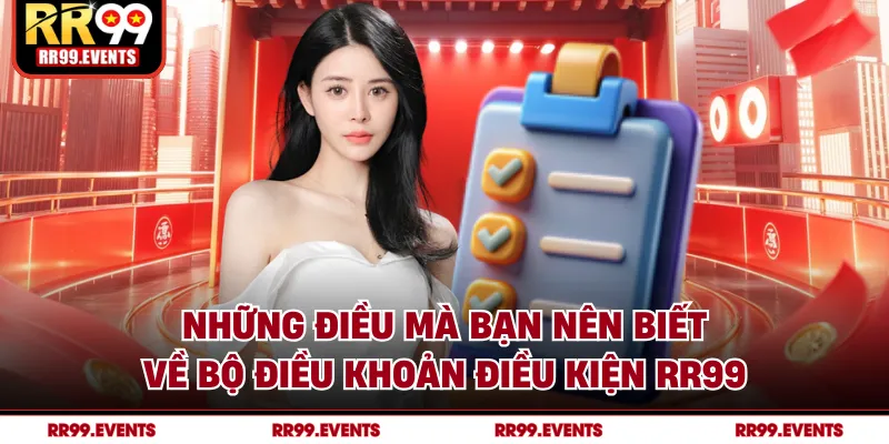 Những điều mà bạn nên biết về bộ điều khoản điều kiện RR99