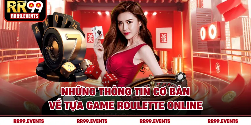 Những thông tin cơ bản về tựa game roulette online
