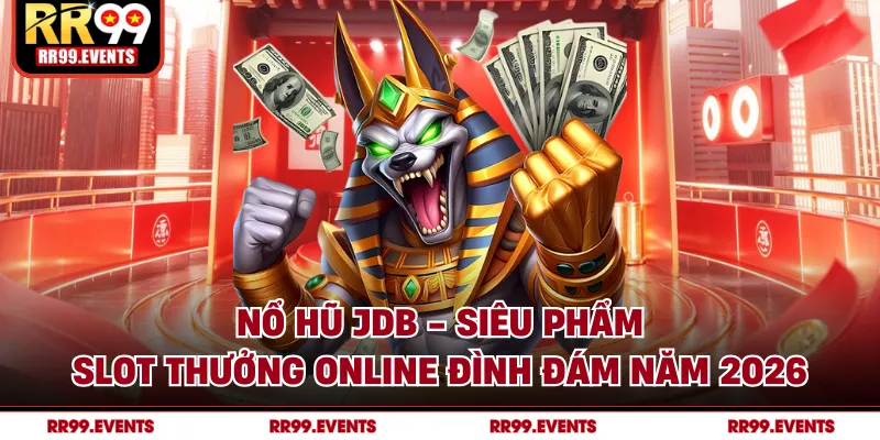 Nổ Hũ JDB - Siêu Phẩm Slot Thưởng Online Đình Đám Năm 2026