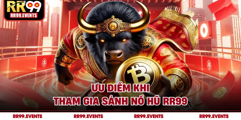 Ưu điểm khi tham gia sảnh nổ hũ RR99